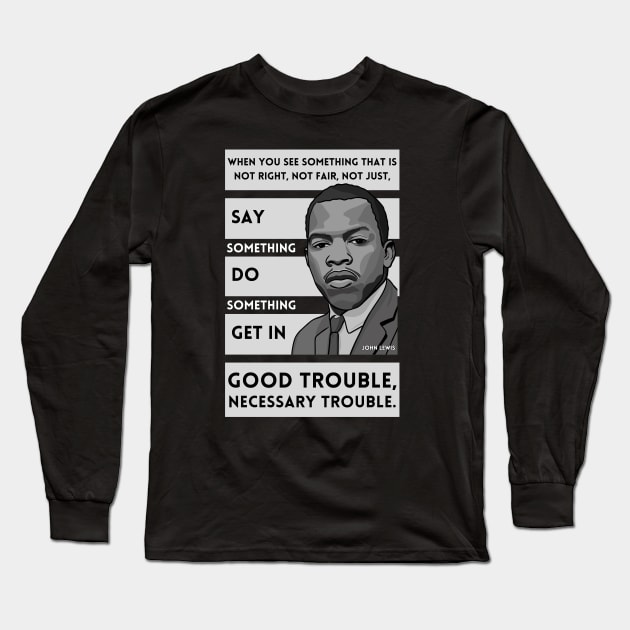 John Lewis: Quote "Good Trouble" Long Sleeve T-Shirt by History Tees